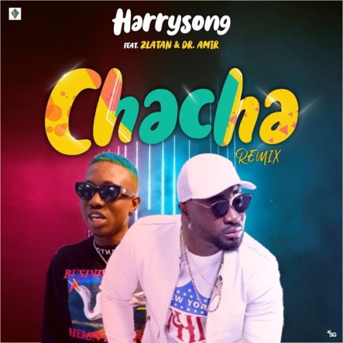 [MUSIC] Harrysong – Chacha (Remix) ft. Zlatan 10