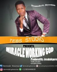 [GOSPEL MUSIC] Denmodei Dressman - Miracle Working God 2