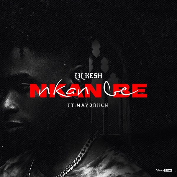 [MUSIC] Lil Kesh - Nkan Be Feat Mayorkun 25