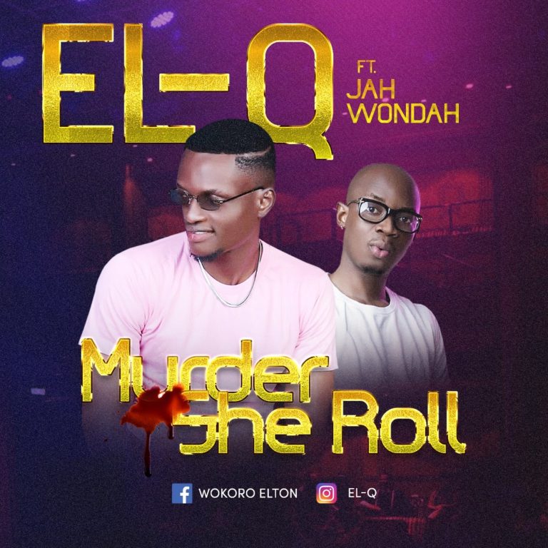 [Music] El Q – "Murder She Roll" ft Jah Wondah 2