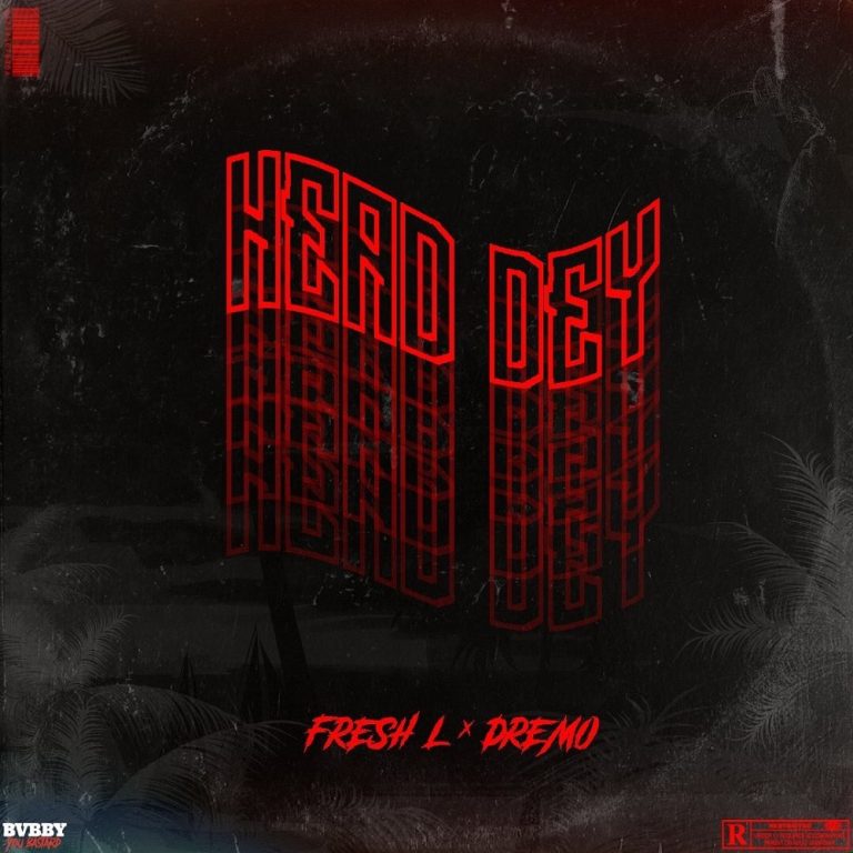 [Music] Fresh L – "Head Dey" Ft. Dremo 5