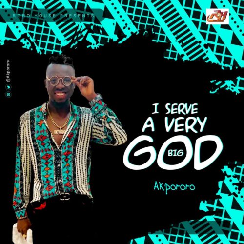 [Music] Akpororo – “I Serve A Very Big God” 1