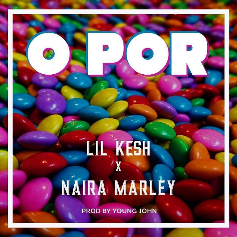 [Music] Lil Kesh - "O Por" Ft Naira Marley 23