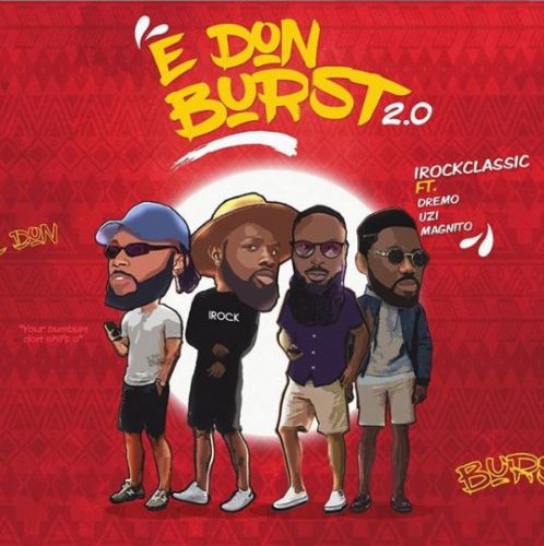 [Video] iRockClassic – “E Don Burst 2.0” ft. Dremo, Uzikwendu, Magnito 3