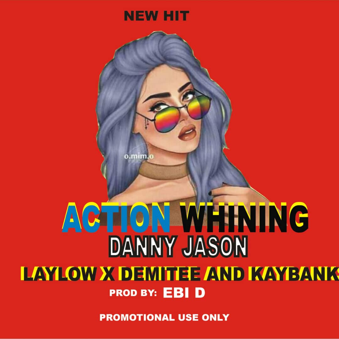 [Music] Danny Jason -"Action Whining" Ft Laylow, Demitee & Kaybank 3