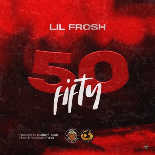 [Music] (DMW) Lil Frosh – “50 Fifty” (Prod. Stubborn Beats) 2