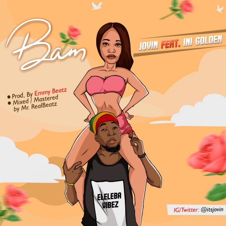 [Music] Jovin -"Bam" Ft Ini Gold 28