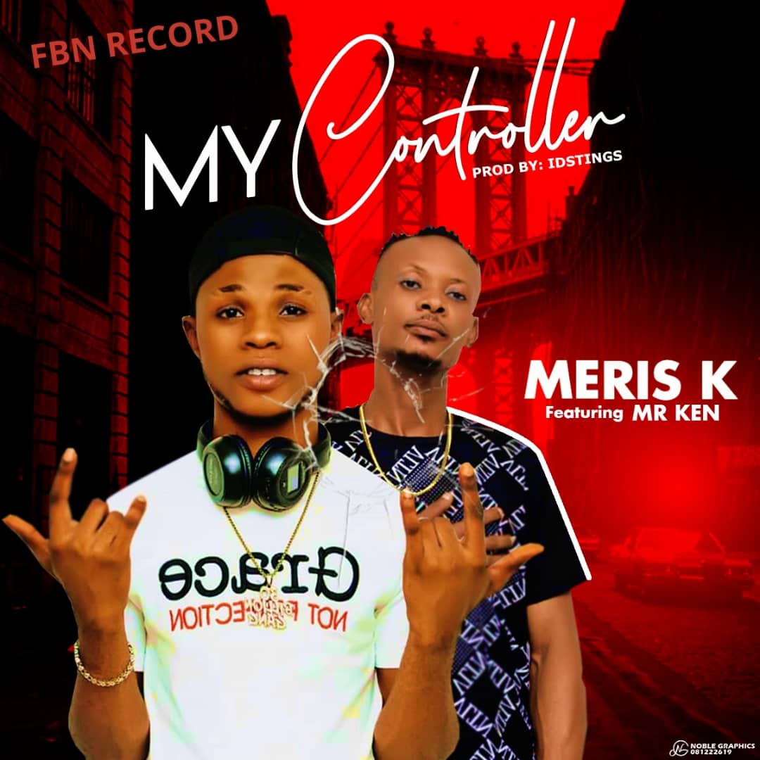 [Music] Meris K -"My Controller" Ft. Mr Ken 9