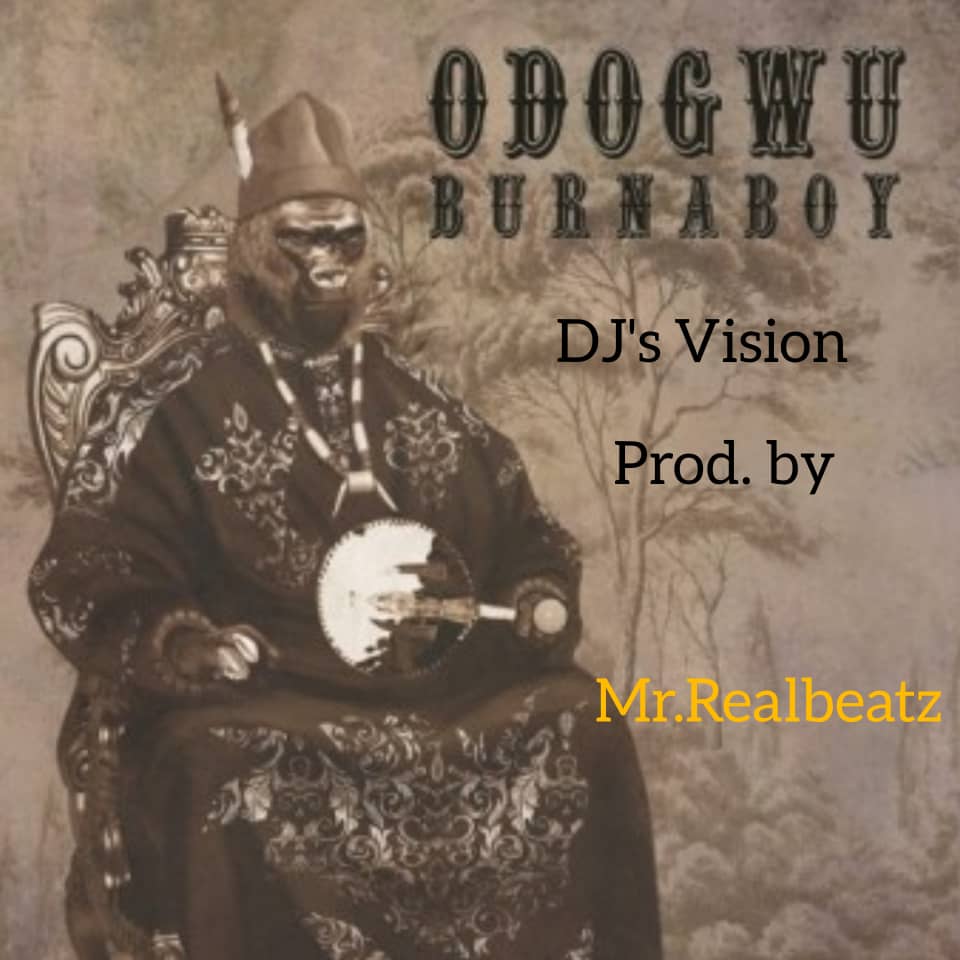 [Music] Mr Realbeatz -"Odogwu Remake" Ft Burna Boy | Dj's Vision 12