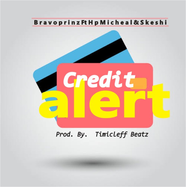 [Music] Bravoprinz -"Credit Alert" Ft HpMicheal & Skeshi (prod by Timicleff Beatz) 2