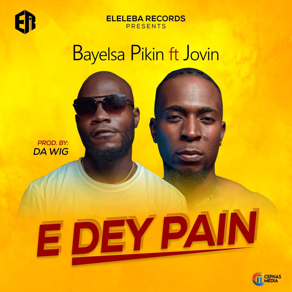 Bayelsa Pikin – "E Dey Pain" ft Jovin (Prod. By DA WIG) 8