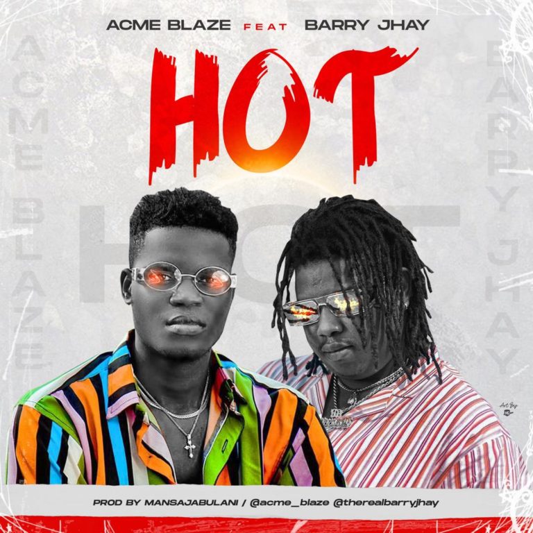 Acme Blaze – “Hot” ft. Barry Jay (Prod. by Mansa Jabulani) 2