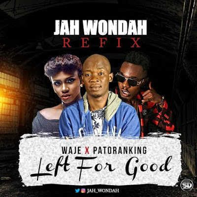 Waje x Patoranking x Jah Wondah -"Left For Good" [Refix] 2