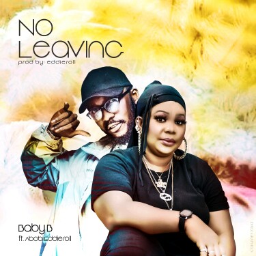 Baby B -"No Leaving" Ft Abobi Eddieroll 3