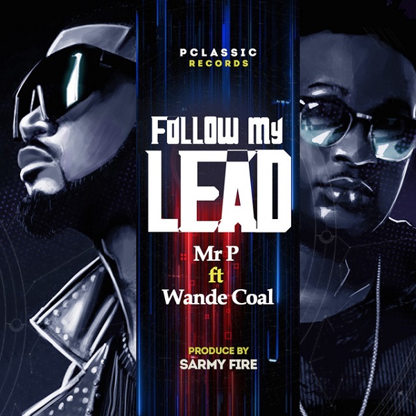 Mr P – “Follow My Lead” ft. Wande Coal 10