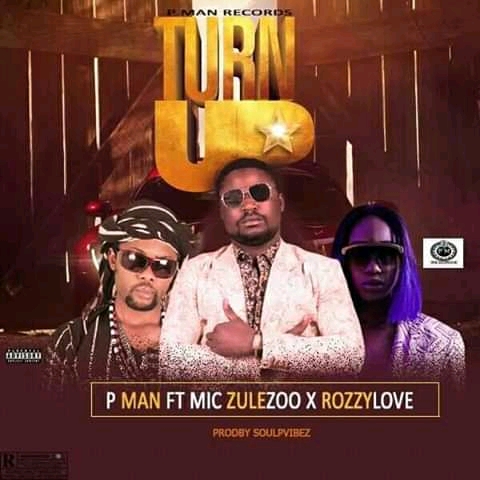 P Man ft Mic Zulezoo × RozzyLove - Turn Up 1