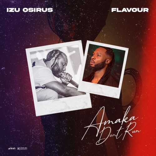 Izu Osirus, Flavour – Amaka Don’t Run 2