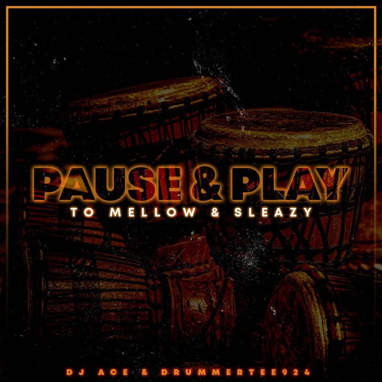 DJ Ace & DrummeRTee924 Pause & Play ft Mellow & Sleazy Mp3 Download.