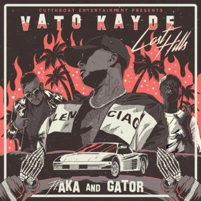 Vato Kayde Lost Hills ft. AKA & Gator Mp3 Download