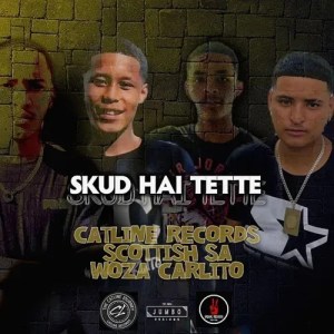 Catline Records – Skud Hai Tette Ft. Scottish SA & Woza Carlito 1