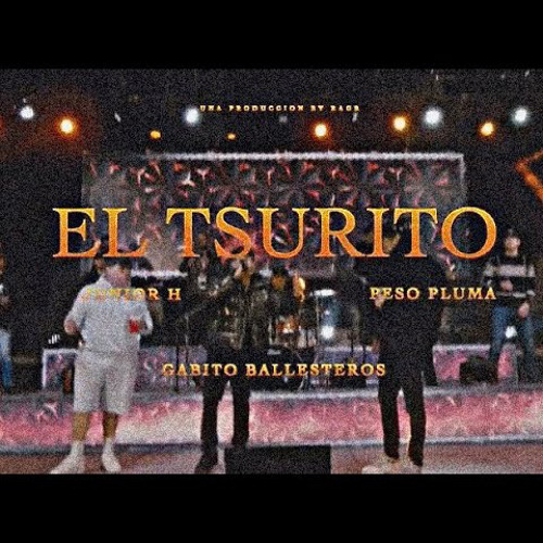 Junior H, Gabito Ballesteros & Peso Pluma El Tsurito Mp3