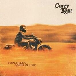 Corey Kent Something’s Gonna Kill Me Mp3