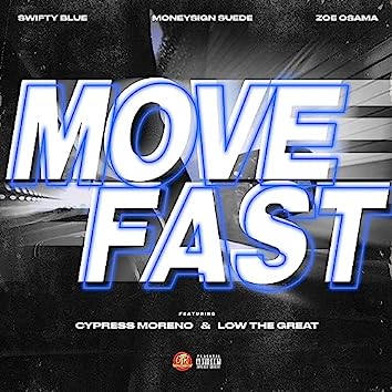 Swifty Blue - Move Fast Ft. Cypress Moreno & Low The Great 3