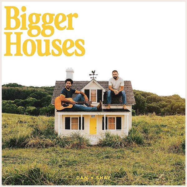 Dan + Shay – Bigger Houses 3