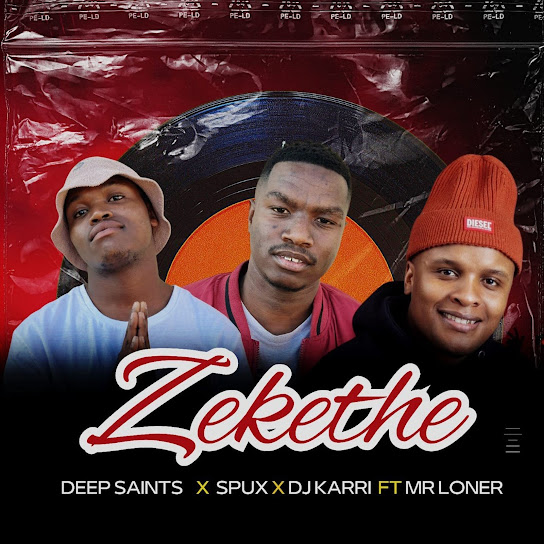 Deep Saints – Zekethe Ft. Spux, Dj Karri & Mr Loner 3