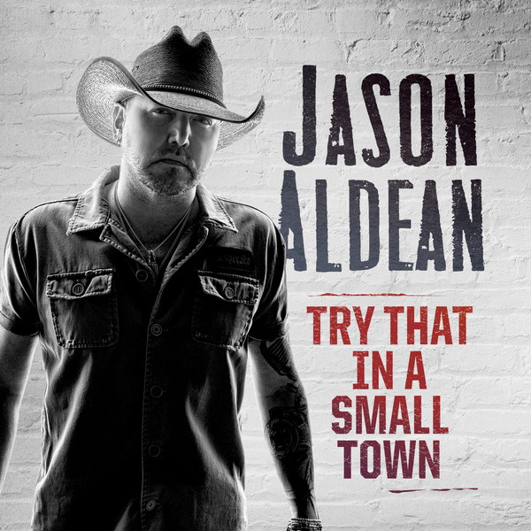 Jason Aldean – Try That In A Small Town 1