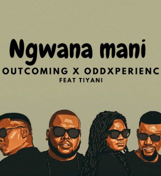 OutComing – Ngwana Mani Ft. OddXperienc & Tiyani 7