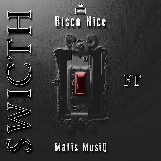 Bisco Nice – Switch Ft. Mafis MusiQ 2