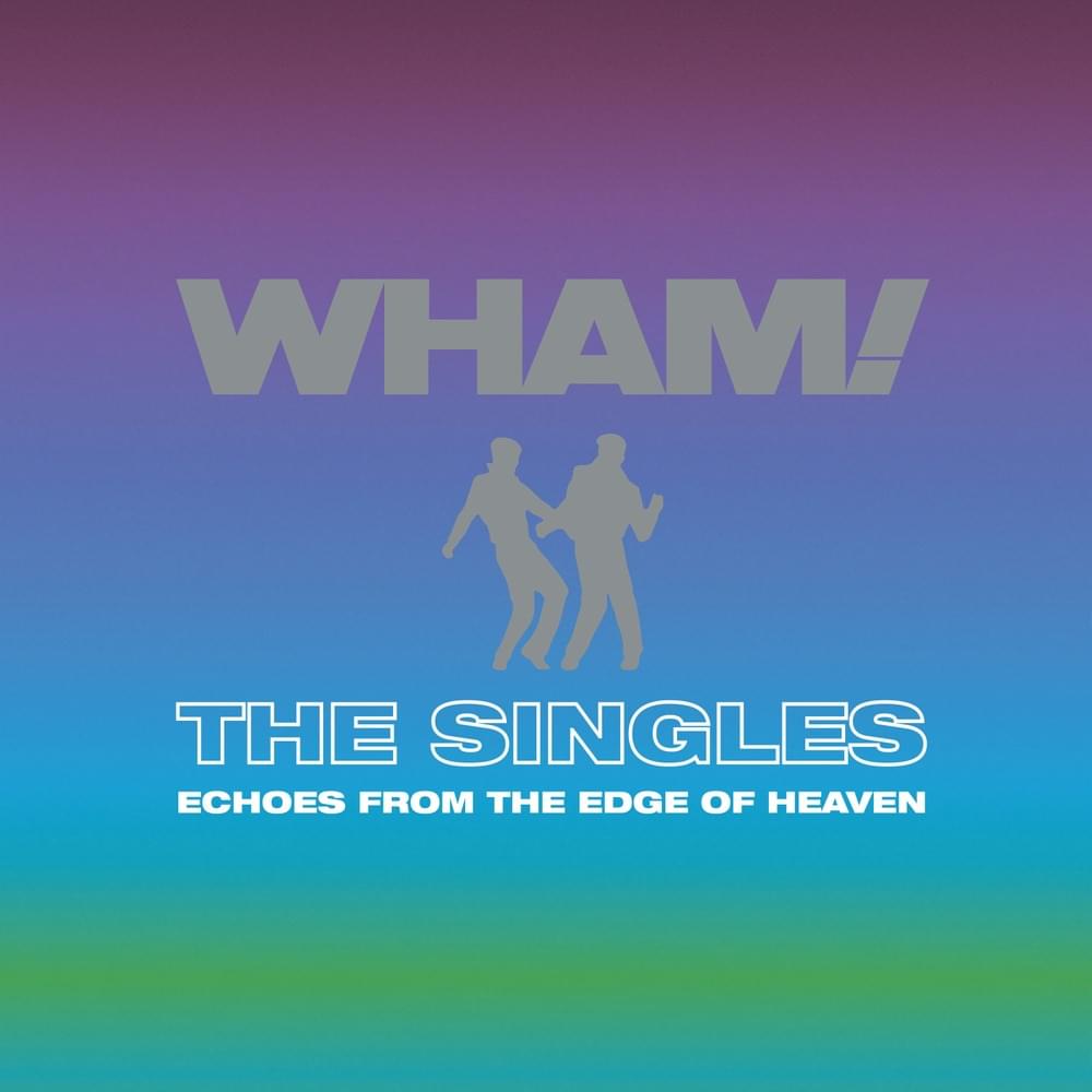 ALBUM: Wham! – The Singles: Echoes from the Edge of Heaven 2