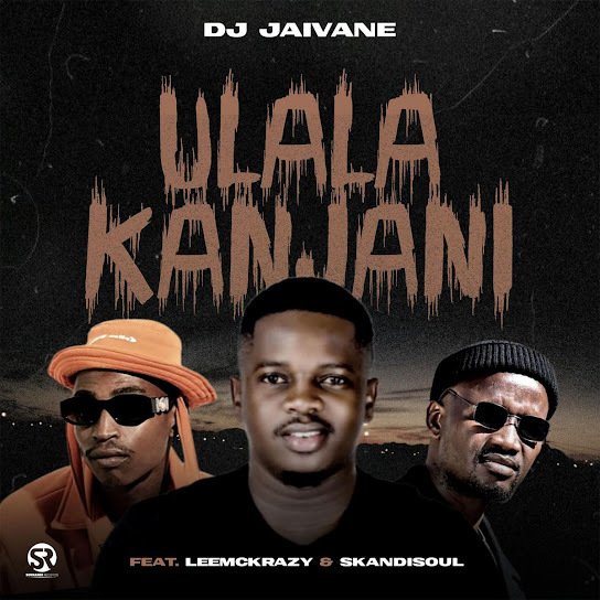 DJ Jaivane – uLala Kanjani Ft. LeeMckrazy & Skandisoul 1