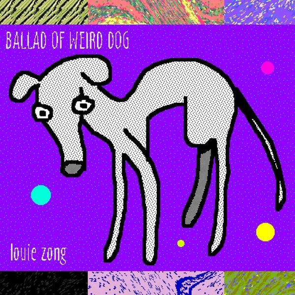 Louie Zong – Ballad of Weird Dog 5