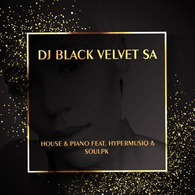 DJ Black Velvet SA – House & Piano Ft. SoulPK & HyperMusiQ 3