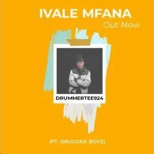 DrummeRTee924 – Ivale Mfana Ft. Drugger Boyz 5