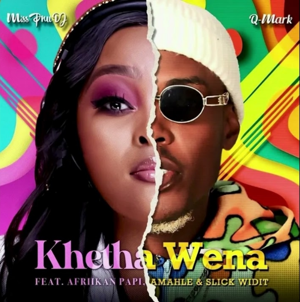 Miss Pru DJ – Khetha Wena Ft. Q Mark, Amahle, Afriikan Papi & Slick Widit 1