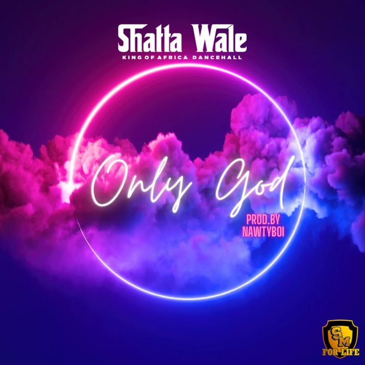 SHATTA WALE – ONLY GOD 1