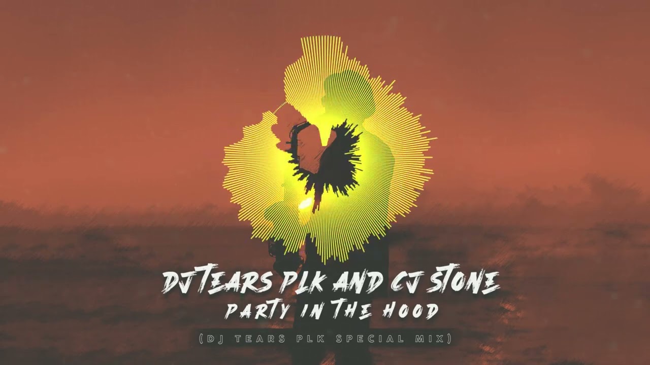 DJ Tears PLK – Party In The Hood Ft. CJ Stones 3