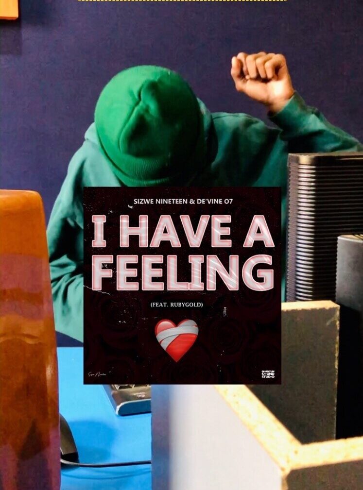 Sizwe Nineteen & De’vine 07 – ‎I Have A Feeling Ft. RubyGold 1