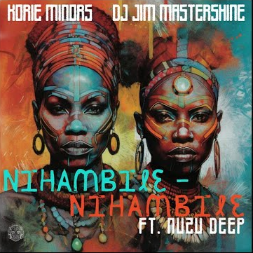 Korie Minors – Nihambile Ft. Dj Jim Mastershine, Nuzu Deep & Nuzu Deep 7