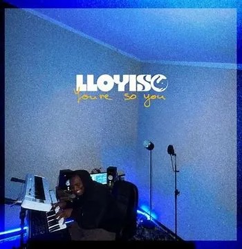 Lloyiso – You’re So You 15