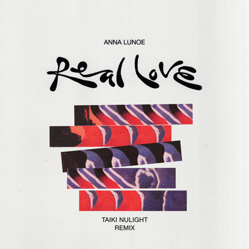 Anna Lunoe – Real Love (Taiki Nulight Remix) 1