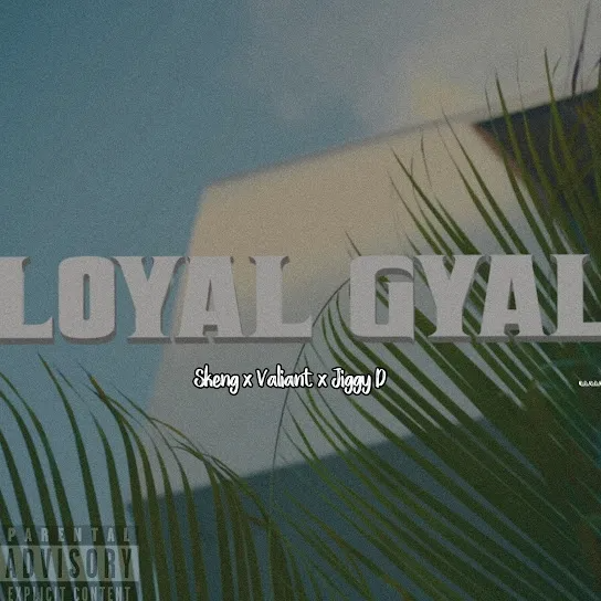 Skeng – Loyal Gyal Ft. Valiant & Jiggy D 1