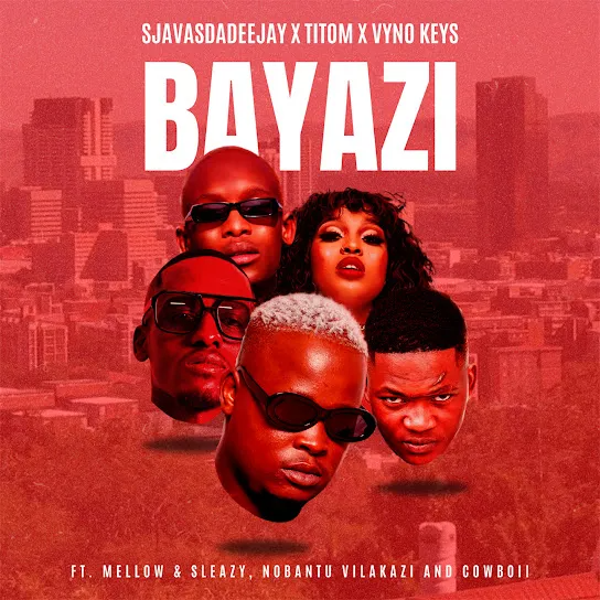 Sjavas Da Deejay – Bayazi Ft. Titom, Vyno Keys, Cowboii, Mellow, Sleazy & Nobantu Vilakazi 5