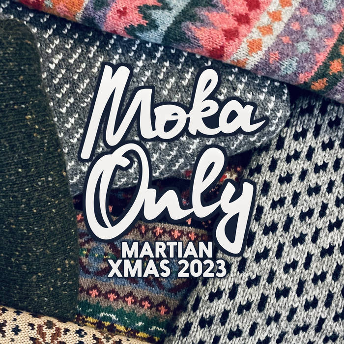 Moka Only Martian Xmas 2023 Zip Download