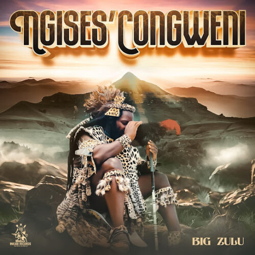 Big Zulu Ngises’Congweni Album Zip Download