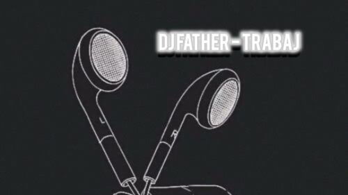 DJ FATHER – TRABAJ 1