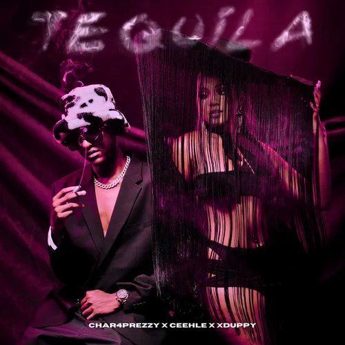 Char4Prezzy, Ceehle & Xduppy – Tequila 3